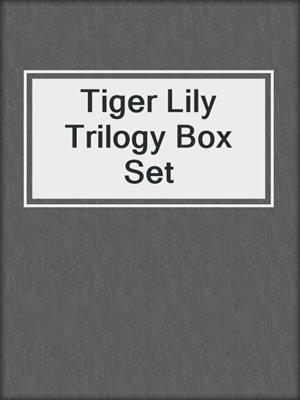 cover image of Tiger Lily Trilogy Box Set