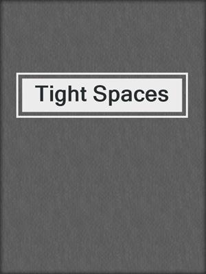 Tight Spaces