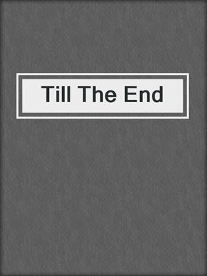 cover image of Till The End