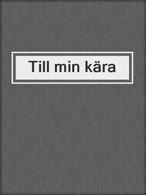 cover image of Till min kära