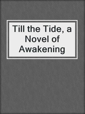 Till the Tide, a Novel of Awakening