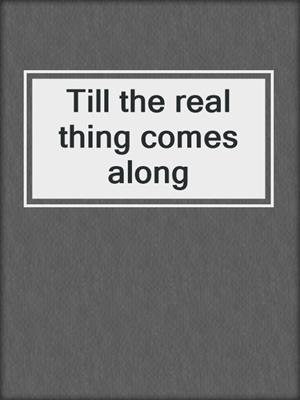 Till the real thing comes along