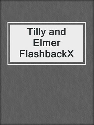 cover image of Tilly and Elmer FlashbackX