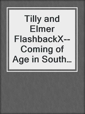 cover image of Tilly and Elmer FlashbackX--Coming of Age in South Branch