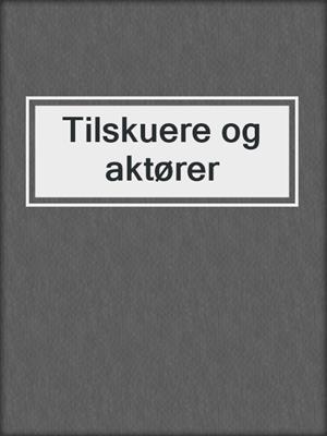 cover image of Tilskuere og aktører