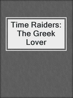 cover image of Time Raiders: The Greek Lover