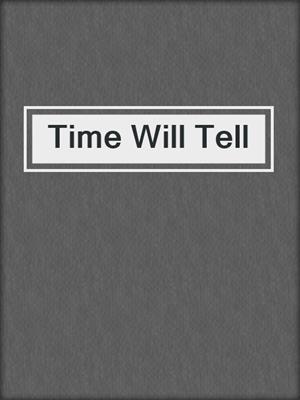 cover image of Time Will Tell