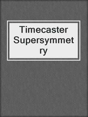cover image of Timecaster Supersymmetry