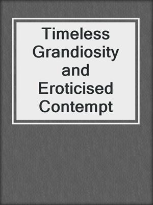 cover image of Timeless Grandiosity and Eroticised Contempt