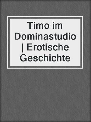 cover image of Timo im Dominastudio | Erotische Geschichte