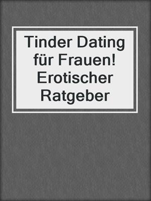 cover image of Tinder Dating für Frauen! Erotischer Ratgeber