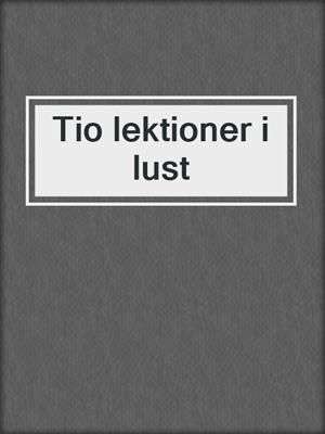 cover image of Tio lektioner i lust