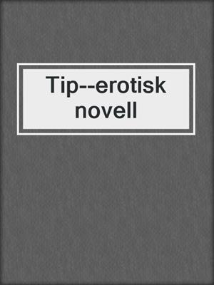 cover image of Tip--erotisk novell