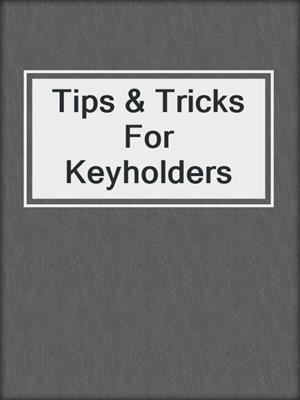 cover image of Tips & Tricks For Keyholders