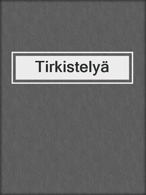 cover image of Tirkistelyä