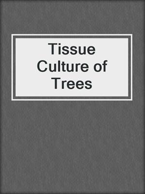 Tissue Culture of Trees