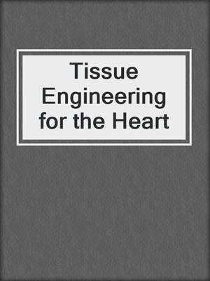 Tissue Engineering for the Heart