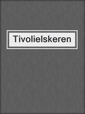 cover image of Tivolielskeren