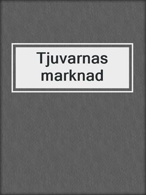 cover image of Tjuvarnas marknad