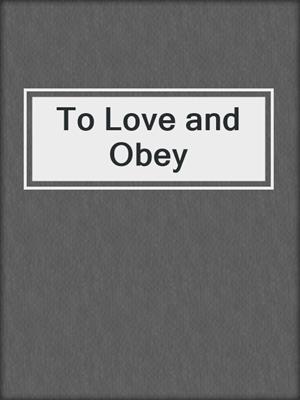 cover image of To Love and Obey