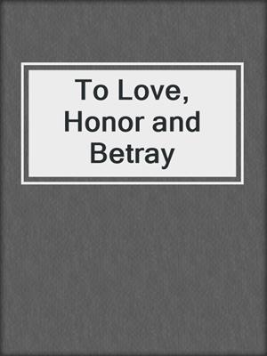 cover image of To Love, Honor and Betray