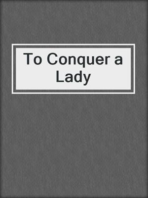 cover image of To Conquer a Lady