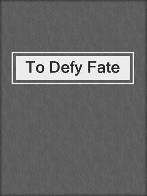 To Defy Fate