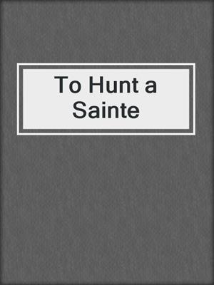 cover image of To Hunt a Sainte