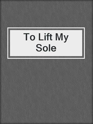 To Lift My Sole
