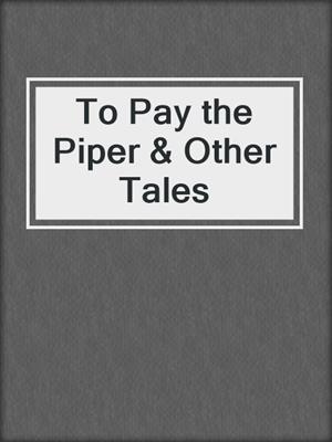 cover image of To Pay the Piper & Other Tales