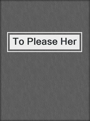 cover image of To Please Her