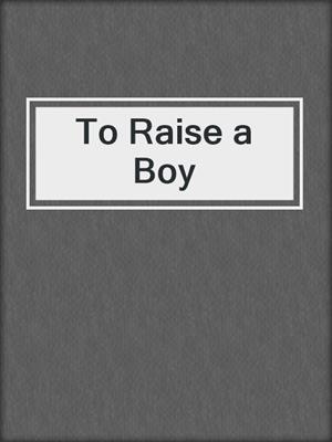 cover image of To Raise a Boy
