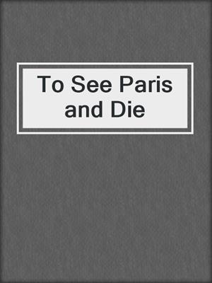 cover image of To See Paris and Die