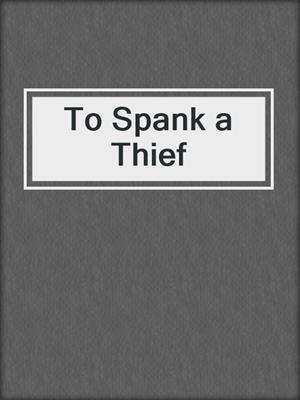 To Spank a Thief