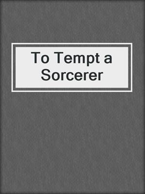 cover image of To Tempt a Sorcerer