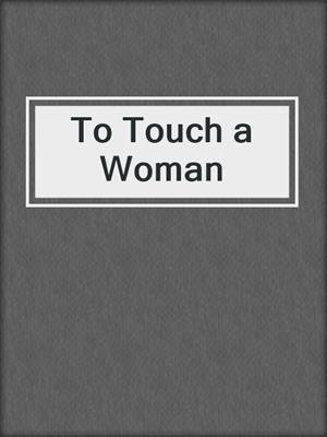 cover image of To Touch a Woman