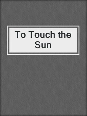 cover image of To Touch the Sun