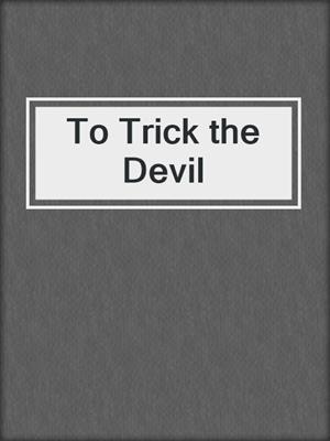 cover image of To Trick the Devil