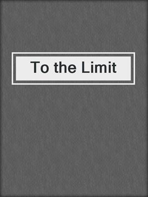 cover image of To the Limit