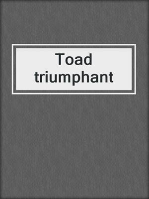 Toad triumphant