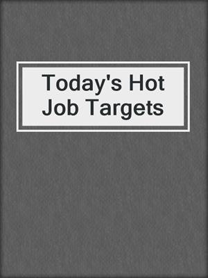 Today's Hot Job Targets