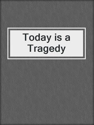 Today is a Tragedy