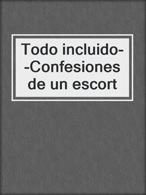 Todo incluido--Confesiones de un escort