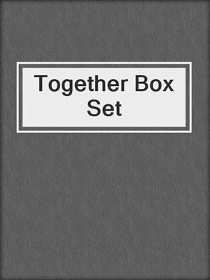 cover image of Together Box Set