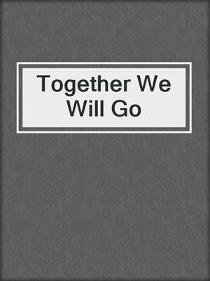 cover image of Together We Will Go