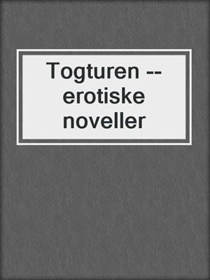 cover image of Togturen --erotiske noveller