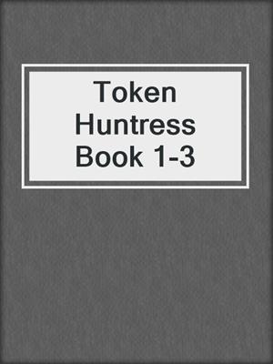 cover image of Token Huntress Book 1-3