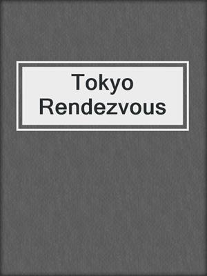 cover image of Tokyo Rendezvous