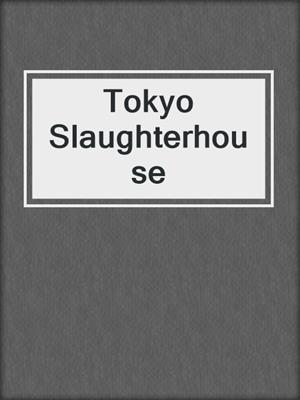 cover image of Tokyo Slaughterhouse