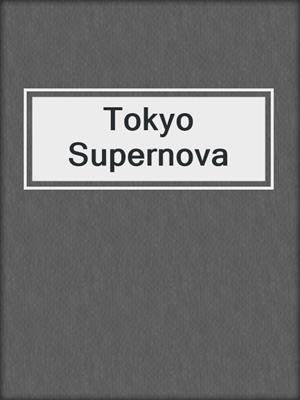 cover image of Tokyo Supernova